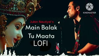 Mai Balak Tu Maata || Lofi || Jubin Nautiyal || Navratri special || Let's the music #navratrispecial