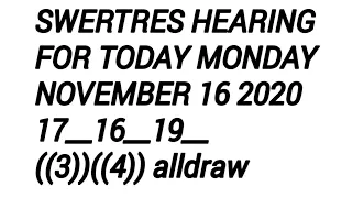 SWERTRES HEARING FOR TODAY November 16 2020 Monday