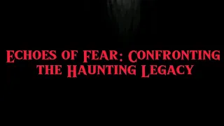 Echoes of Fear: Confronting the Haunting Legacy