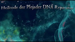 Heilcode der Plejader Reparatur DNA 528 Hz