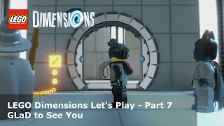 Let's Play LEGO Dimensions #7 - GLaD to See You
