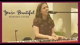 You're Beautiful Worship Cover | Phil Wickham