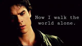 Damon Salvatore || Now I walk the world alone