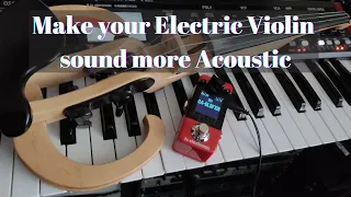 Make your Electric Violin sound more Acoustic