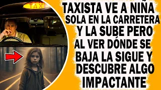 Taxista Ve A Niñ@ Sola A Media Noche En El Camino Y La Sube Pero Al Ver Dónde Se Baja Queda Aterrado