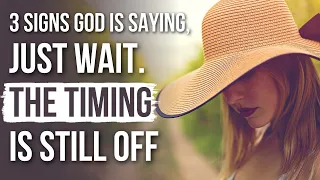 God Is Saying “It’s NOT the Right Time” If . . .