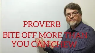 English Tutor Nick P Proverbs (73) Bite Off More than You Can Chew