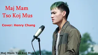 Maj Mam Tso Koj Mus - ( Pob Tsuas Xyooj ) Cover Henry Chang