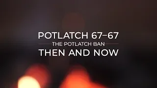 Potlatch 67 67: Our Ancestors Potlatched In Secret