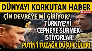 DÜNYAYI KORKUTAN HABER! ÇİN DEVREYE GİRİYOR! PUTİN TUZAĞA DÜŞTÜ! TÜRKİYE CEPHEYE ÇEKMEK İSTİYORLAR!