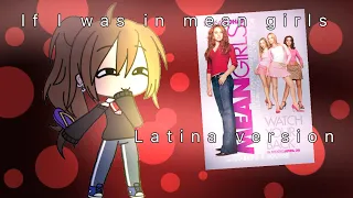 If I was in Mean Girls Latina version ( Gacha life )