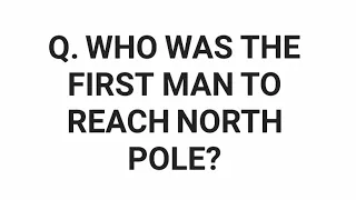 Who was the first man to reach North Pole ?
