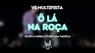 O LA NA ROÇA VS MULTIPISTA FELIPE E MURILLO FT ANA CASTELA