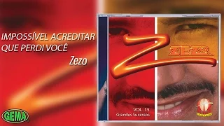 Zezo - Grandes Sucessos Vol. 15 - Impossível Acreditar Que Perdi Você (Áudio Oficial)