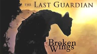 Broken Wings-The Last Guardian-Great Story GMV tribute