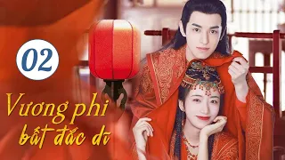 Phim Cổ Trang Ngôn Tình Ngọt Ngào Siêu Hay 2024 | VƯƠNG PHI BẤT ĐẮC DĨ - Tập 02 | Hoa Thành Film