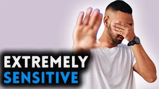 Characteristics of a Person Who Is Extremely Sensitive