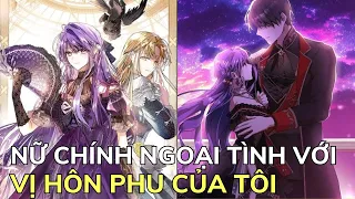 NỮ CHÍNH NGOẠI TÌNH VỚI VỊ HÔN PHU CỦA TÔI | Review Phim Truyện Tranh Hay