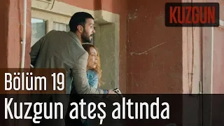 Kuzgun 19. Bölüm - Kuzgun Ateş Altında