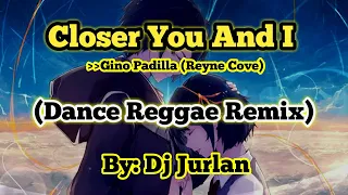 Closer You and I (Dance Reggae Remix) | DjJurlan Remix | Gino Padilla | Reyne Cover | Reggae Remix