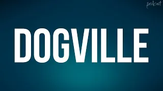 Dogville (2003) - HD Full Movie Podcast Episode | Film Review