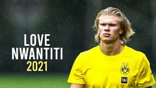 Erling Haland ⚪🟡 love Nwantiti - Ckary | Skills & Goals HD 21 | 22