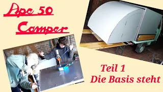 Ape 50 Camper | Teil 1 | Die Basis Steht