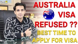 AUSTRALIA VISA REFUSED ?? BEST TIME TO APPLY FOR VISA