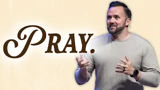 Pray. | Part 5 - 7 Commands of Christ | Matthew 6:5-15