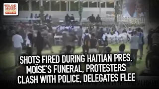 Shots Fired During Haitian President Moïse’s Funeral, Protesters Clash With Police, Delegates Flee