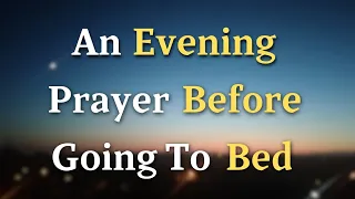 Lord God, We pause now to reflect on Your goodness and to - An Evening Prayer Before Going To Bed