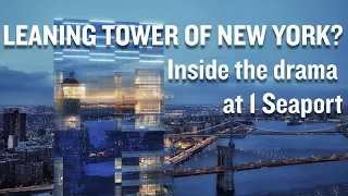 The Drama Behind the Leaning Tower of New York City at 1 Seaport