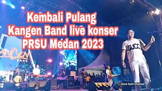 KEMBALI PULANG _ Lagu Closing Konser Kangen Band PRSU Medan 2023 || Semua Pengunjung Ikut Bernyanyi