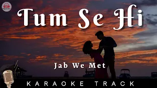 TUM SE HI - KARAOKE TRACK ||Jab We Met | Kareena Kapoor, Shahid Kapoor | Mohit Chauhan | Pritam.