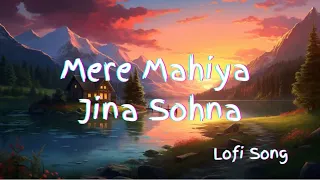 Mere Mahiye Jina Sohna |top hit Hindi song|| lofi version | soft lofi