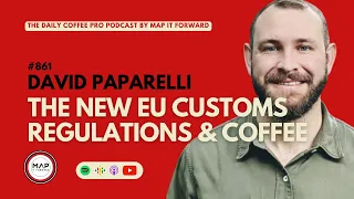 #861 David Paparelli: The New EU Customs Regulations and Coffee #supplychain