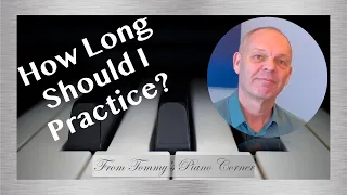 How much Piano Practice a day should I do?