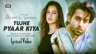 Maine O Sanam Tujhe Pyaar Kiya (LYRICS) Yo Yo Honey Singh | Mere Mehboob | Herat Broken Song 2022