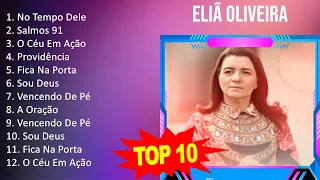 E l i ã O l i v e i r a 2023 MIX   Top 10 Best Songs   Greatest Hits   Full Album