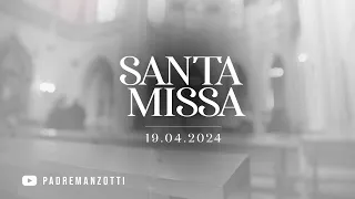 SANTA MISSA AO VIVO | 19/04/2024 | @PadreManzottiOficial