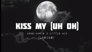 Anne Marie - Kiss My (uh oh) Ft. Little Mix | (Lyrics)