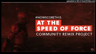 At the speed of Force - #nowscorethis Community Remix Project