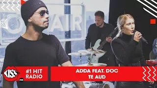 ADDA feat. DOC - Te aud (Live @ Kiss FM)