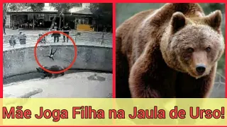 Mãe joga filha na jaula de um urso.