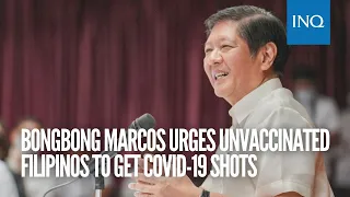 Bongbong Marcos urges unvaccinated Filipinos to get COVID-19 shots