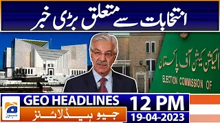 Geo Headlines Today 12 PM | Election on same date | 19th April 2023