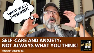 Anxiety and Self Care: Not Always What You Think It Is! (Podcast Ep 274)