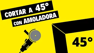 Cortar a 45 grados con Amoladora de mano