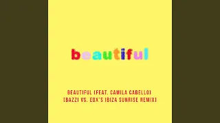 Beautiful (feat. Camila Cabello) (Bazzi vs. EDX's Ibiza Sunrise Remix)
