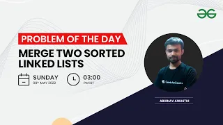 Merge two sorted linked lists | Problem of the day 07/05/22 | Abhinav Awasthi